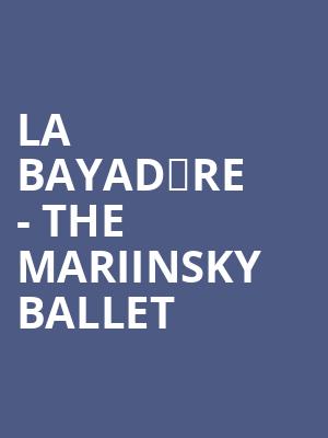 La Bayadère - The Mariinsky Ballet at Royal Opera House